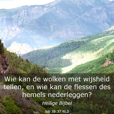 Picture 03 - Job 38:37 NLD - Wie kan de wolken met wijsheid tellen, en wie kan - Bible Verse Picture