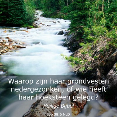Picture 03 - Job 38:6 NLD - Waarop zijn haar grondvesten nedergezonken, of - Bible Verse Picture