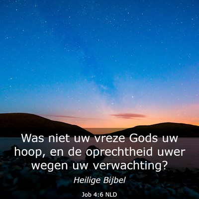 Picture 03 - Job 4:6 NLD - Was niet uw vreze Gods uw hoop, en de oprechtheid - Bible Verse Picture