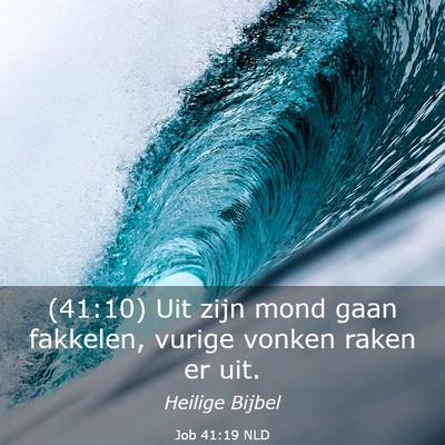 Picture 03 - Job 41:19 NLD - (41:10) Uit zijn mond gaan fakkelen, vurige - Bible Verse Picture