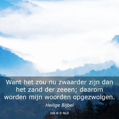 Picture 03 - Job 6:3 NLD - Want het zou nu zwaarder zijn dan het zand der - Bible Verse Picture