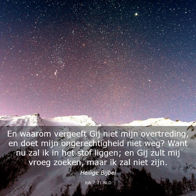 Picture 03 - Job 7:21 NLD - En waarom vergeeft Gij niet mijn overtreding, en - Bible Verse Picture