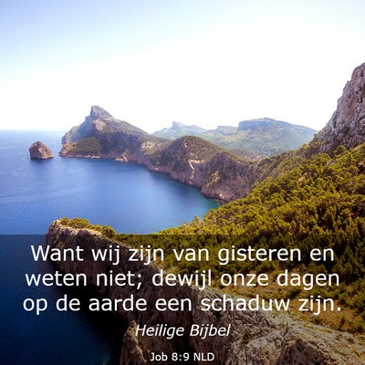 Picture 03 - Job 8:9 NLD - Want wij zijn van gisteren en weten niet; dewijl - Bible Verse Picture