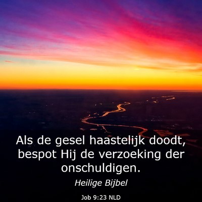 Picture 03 - Job 9:23 NLD - Als de gesel haastelijk doodt, bespot Hij de - Bible Verse Picture