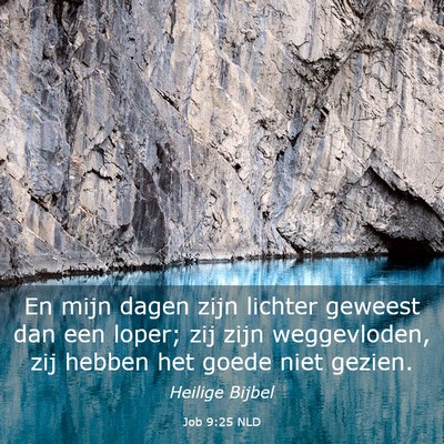Picture 03 - Job 9:25 NLD - En mijn dagen zijn lichter geweest dan een loper; - Bible Verse Picture