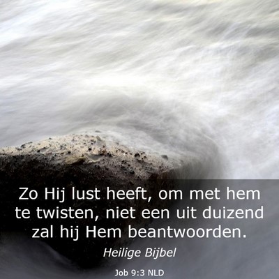 Picture 03 - Job 9:3 NLD - Zo Hij lust heeft, om met hem te twisten, niet - Bible Verse Picture