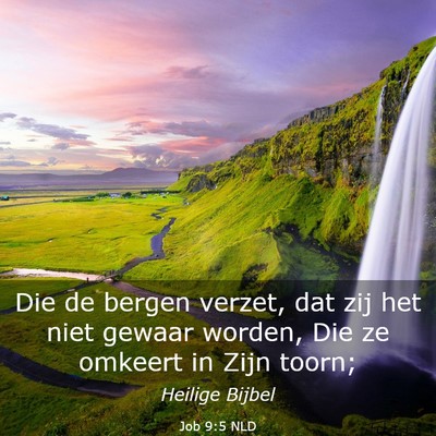 Picture 03 - Job 9:5 NLD - Die de bergen verzet, dat zij het niet gewaar - Bible Verse Picture
