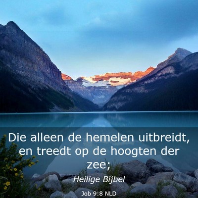 Picture 03 - Job 9:8 NLD - Die alleen de hemelen uitbreidt, en treedt op de - Bible Verse Picture
