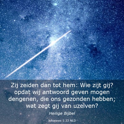 Picture 03 - Johannes 1:22 NLD - Zij zeiden dan tot hem: Wie zijt gij? opdat wij - Bible Verse Picture