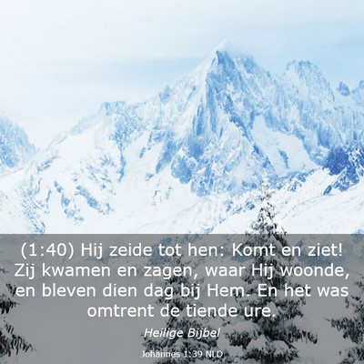 Picture 03 - Johannes 1:39 NLD - (1:40) Hij zeide tot hen: Komt en ziet! Zij - Bible Verse Picture