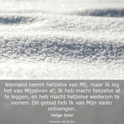 Picture 03 - Johannes 10:18 NLD - Niemand neemt hetzelve van Mij, maar Ik leg het - Bible Verse Picture