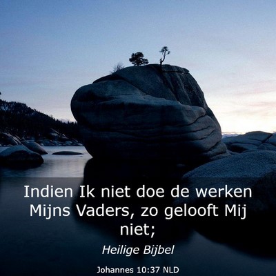 Picture 03 - Johannes 10:37 NLD - Indien Ik niet doe de werken Mijns Vaders, zo - Bible Verse Picture