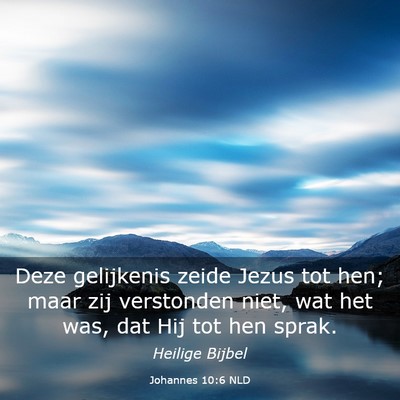 Picture 03 - Johannes 10:6 NLD - Deze gelijkenis zeide Jezus tot hen; maar zij - Bible Verse Picture