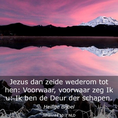 Picture 03 - Johannes 10:7 NLD - Jezus dan zeide wederom tot hen: Voorwaar, - Bible Verse Picture