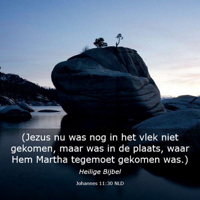 Picture 03 - Johannes 11:30 NLD - (Jezus nu was nog in het vlek niet gekomen, maar - Bible Verse Picture