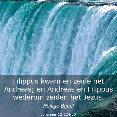 Picture 03 - Johannes 12:22 NLD - Filippus kwam en zeide het Andreas; en Andreas en - Bible Verse Picture