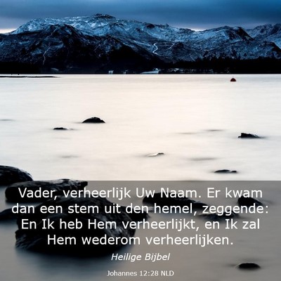 Picture 03 - Johannes 12:28 NLD - Vader, verheerlijk Uw Naam. Er kwam dan een stem - Bible Verse Picture