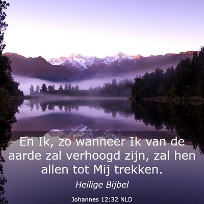 Picture 03 - Johannes 12:32 NLD - En Ik, zo wanneer Ik van de aarde zal verhoogd - Bible Verse Picture