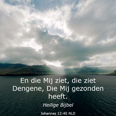 Picture 03 - Johannes 12:45 NLD - En die Mij ziet, die ziet Dengene, Die Mij - Bible Verse Picture