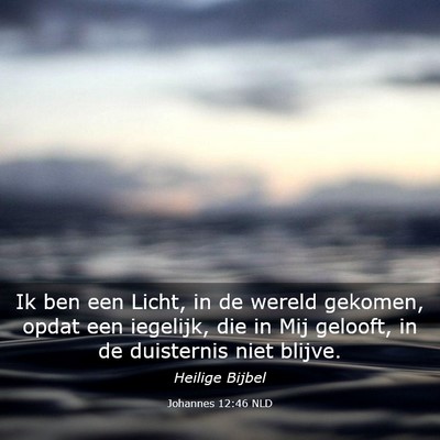 Picture 03 - Johannes 12:46 NLD - Ik ben een Licht, in de wereld gekomen, opdat een - Bible Verse Picture