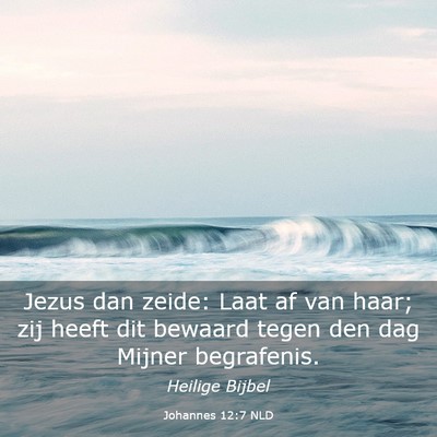 Picture 03 - Johannes 12:7 NLD - Jezus dan zeide: Laat af van haar; zij heeft dit - Bible Verse Picture