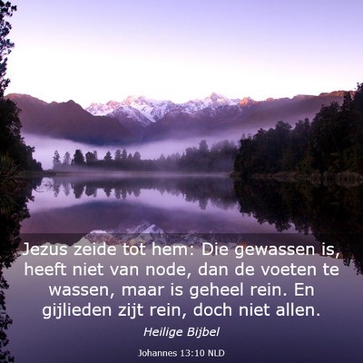 Picture 03 - Johannes 13:10 NLD - Jezus zeide tot hem: Die gewassen is, heeft niet - Bible Verse Picture