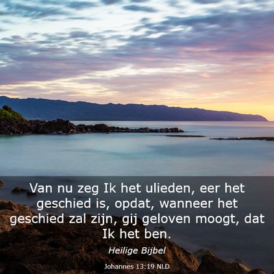 Picture 03 - Johannes 13:19 NLD - Van nu zeg Ik het ulieden, eer het geschied is, - Bible Verse Picture