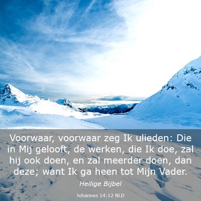 Picture 03 - Johannes 14:12 NLD - Voorwaar, voorwaar zeg Ik ulieden: Die in Mij - Bible Verse Picture