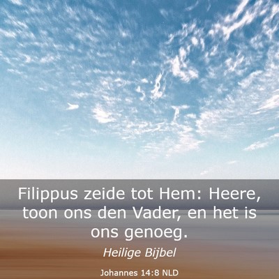 Picture 03 - Johannes 14:8 NLD - Filippus zeide tot Hem: Heere, toon ons den - Bible Verse Picture