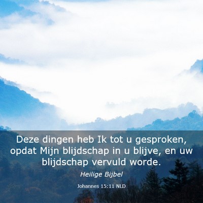 Picture 03 - Johannes 15:11 NLD - Deze dingen heb Ik tot u gesproken, opdat Mijn - Bible Verse Picture