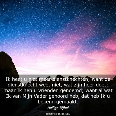 Picture 03 - Johannes 15:15 NLD - Ik heet u niet meer dienstknechten; want de - Bible Verse Picture