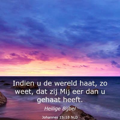 Picture 03 - Johannes 15:18 NLD - Indien u de wereld haat, zo weet, dat zij Mij eer - Bible Verse Picture