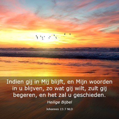 Picture 03 - Johannes 15:7 NLD - Indien gij in Mij blijft, en Mijn woorden in u - Bible Verse Picture