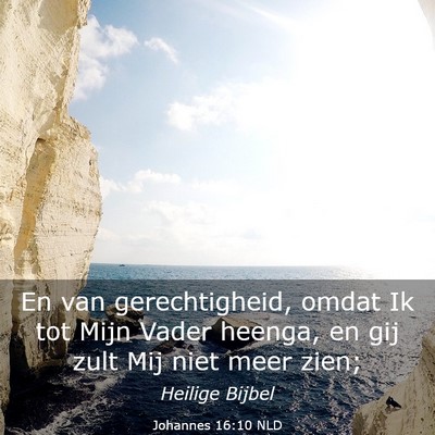 Picture 03 - Johannes 16:10 NLD - En van gerechtigheid, omdat Ik tot Mijn Vader - Bible Verse Picture