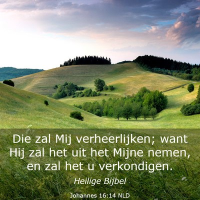 Picture 03 - Johannes 16:14 NLD - Die zal Mij verheerlijken; want Hij zal het uit - Bible Verse Picture