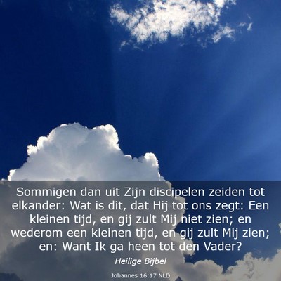 Picture 03 - Johannes 16:17 NLD - Sommigen dan uit Zijn discipelen zeiden tot - Bible Verse Picture
