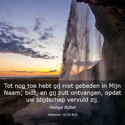 Picture 03 - Johannes 16:24 NLD - Tot nog toe hebt gij niet gebeden in Mijn Naam; - Bible Verse Picture