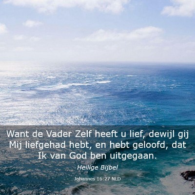Picture 03 - Johannes 16:27 NLD - Want de Vader Zelf heeft u lief, dewijl gij Mij - Bible Verse Picture