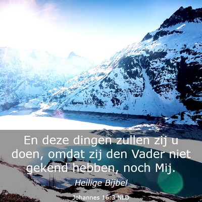 Picture 03 - Johannes 16:3 NLD - En deze dingen zullen zij u doen, omdat zij den - Bible Verse Picture