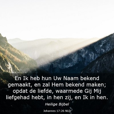 Picture 03 - Johannes 17:26 NLD - En Ik heb hun Uw Naam bekend gemaakt, en zal Hem - Bible Verse Picture
