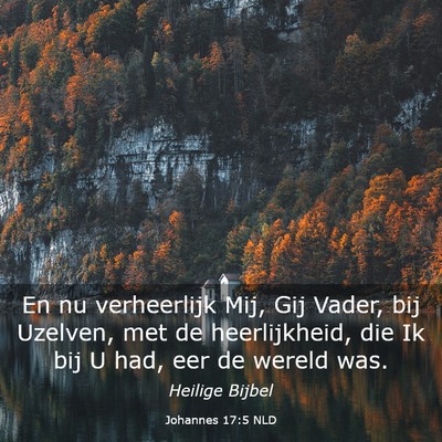 Picture 03 - Johannes 17:5 NLD - En nu verheerlijk Mij, Gij Vader, bij Uzelven, - Bible Verse Picture