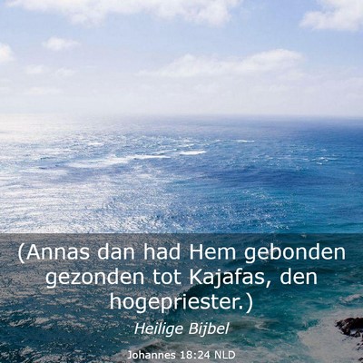 Picture 03 - Johannes 18:24 NLD - (Annas dan had Hem gebonden gezonden tot Kajafas, - Bible Verse Picture