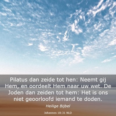 Picture 03 - Johannes 18:31 NLD - Pilatus dan zeide tot hen: Neemt gij Hem, en - Bible Verse Picture