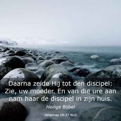 Picture 03 - Johannes 19:27 NLD - Daarna zeide Hij tot den discipel: Zie, uw - Bible Verse Picture
