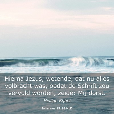 Picture 03 - Johannes 19:28 NLD - Hierna Jezus, wetende, dat nu alles volbracht - Bible Verse Picture