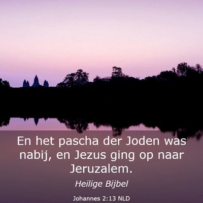 Picture 03 - Johannes 2:13 NLD - En het pascha der Joden was nabij, en Jezus ging - Bible Verse Picture