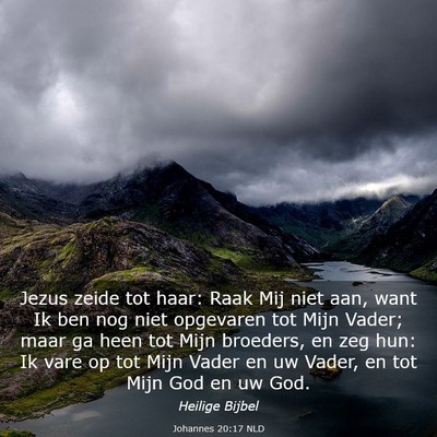 Picture 03 - Johannes 20:17 NLD - Jezus zeide tot haar: Raak Mij niet aan, want Ik - Bible Verse Picture