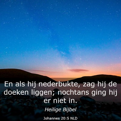 Picture 03 - Johannes 20:5 NLD - En als hij nederbukte, zag hij de doeken liggen; - Bible Verse Picture