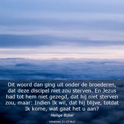 Picture 03 - Johannes 21:23 NLD - Dit woord dan ging uit onder de broederen, dat - Bible Verse Picture