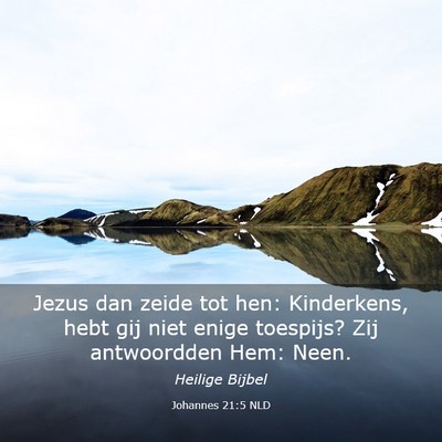 Picture 03 - Johannes 21:5 NLD - Jezus dan zeide tot hen: Kinderkens, hebt gij - Bible Verse Picture
